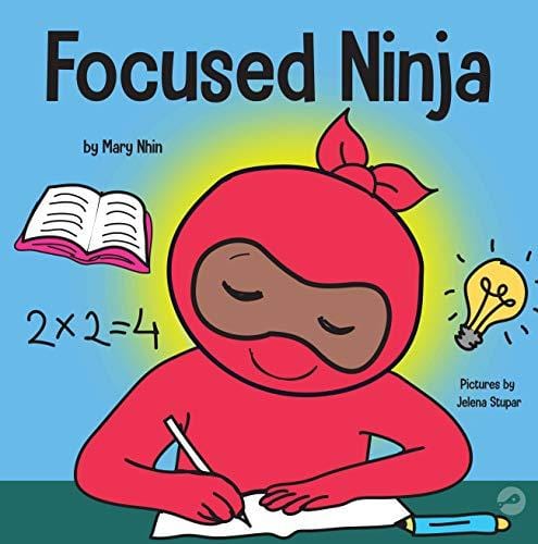 Focused Ninja: A Children’s Book About Increasing Focus and Concentration at Home and School (Ninja Life Hacks)