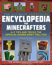Load image into Gallery viewer, The Ultimate Unofficial Encyclopedia for Minecrafters: An A - Z Book of Tips and Tricks the Official Guides Don&#39;t Teach You
