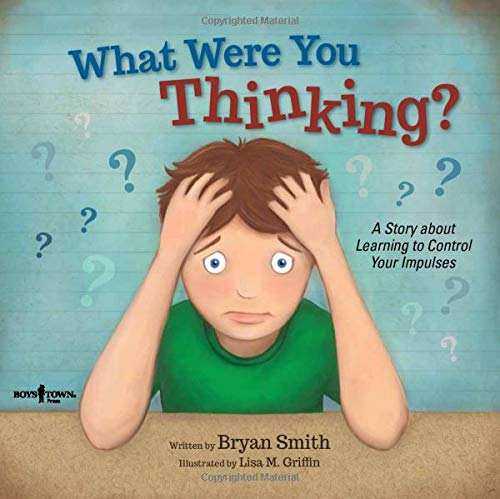 What Were You Thinking?: Learning to Control Your Impulses (Executive Function)